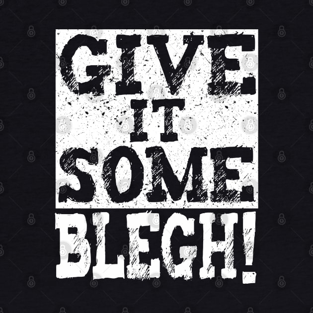 Give It Some Blegh! Metal Msuic Fan by Gothic Rose Designs